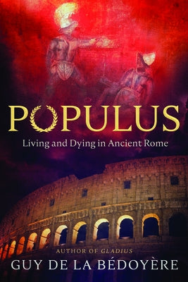 Populus: Living and Dying in Ancient Rome by de la Bédoyère, Guy