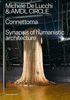 Michele de Lucchi & Amdl Circle: Connettoma: Synapsis of Humanistic Architecture by de Lucchi, Michele