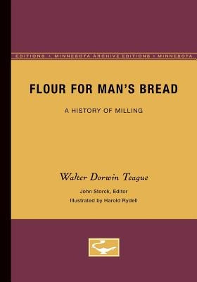 Flour for Man's Bread: A History of Milling by Storck, John