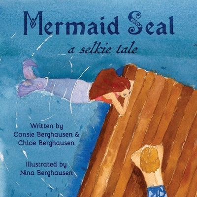 Mermaid Seal: A Selkie Tale by Berghausen, Consie