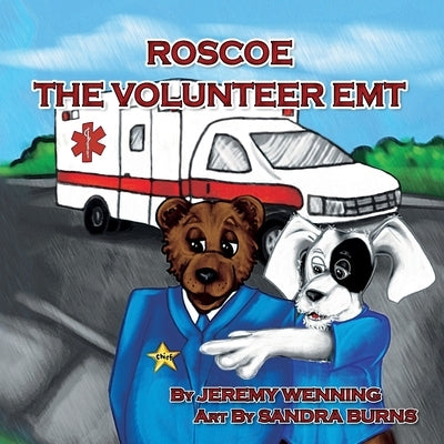 Roscoe The Volunteer EMT by Wenning, Jeremy