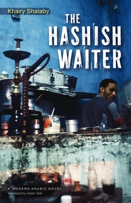 The Hashish Waiter by Shalaby, Khairy