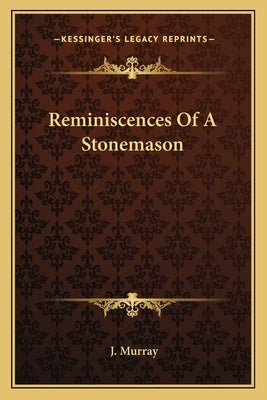 Reminiscences Of A Stonemason by Murray, J.