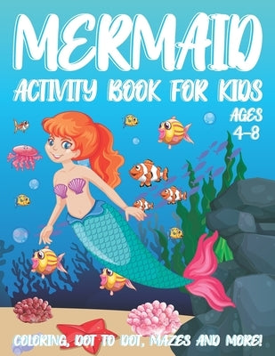 Mermaid Activity Book for Kids Ages 4-8: A Fun Kid Workbook Activity Game for Learning, Coloring, Dot To Dot, Word Search, Mazes and More by Place, Activity