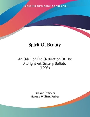 Spirit Of Beauty: An Ode For The Dedication Of The Albright Art Gallery, Buffalo (1905) by Detmers, Arthur