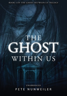 The Ghost Within Us: Unabridged by Nunweiler, Pete