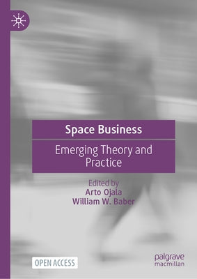 Space Business: Emerging Theory and Practice by Ojala, Arto