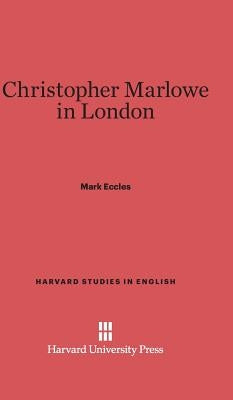 Christopher Marlowe in London by Eccles, Mark