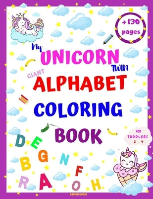 My Unicorn Twin Giant Alphabet Coloring Book: Over 130 Pages, 2020 High Quality Alphabet Fun Coloring Book for Kids Ages 2-4, with Glossy, 8.5* 11 Cov by Alphabet Coloring Book, My Unicorn Twin