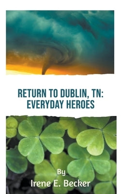 Return to Dublin, TN: Everyday Heroes by Becker, Irene E.