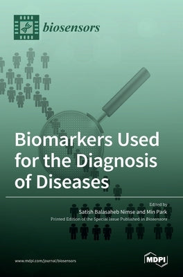 Biomarkers Used for the Diagnosis of Diseases by Balasaheb Nimse, Satish