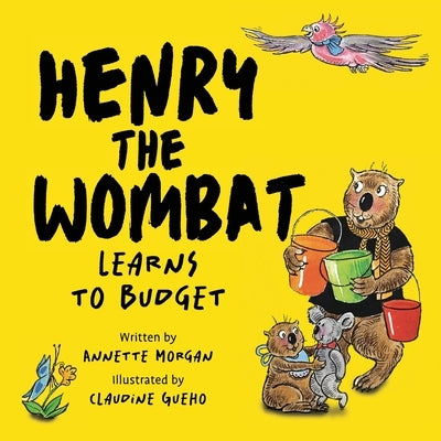 Henry the Wombat Learns to Budget by Morgan, Annette