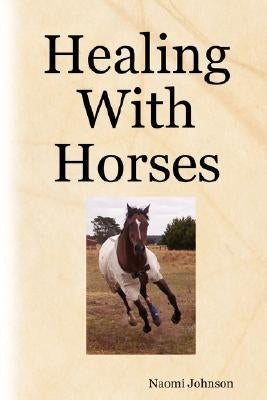 Healing with Horses by Johnson, Naomi