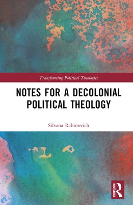 Notes for a Decolonial Political Theology by Rabinovich, Silvana