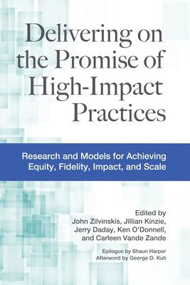 Delivering on the Promise of High-Impact Practices: Research and Models for Achieving Equity, Fidelity, Impact, and Scale by Zilvinskis, John