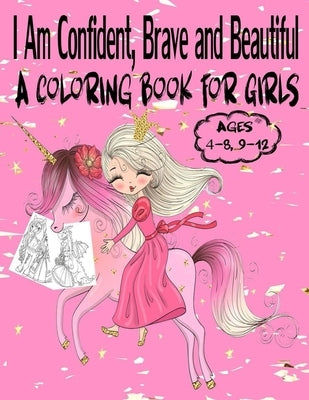 I Am Confident, Brave and Beautiful A Coloring Book for Girls Ages 4-8, 9-12: Best Princess coloring book for girls! Beautiful modern princess colorin by Books, Sami