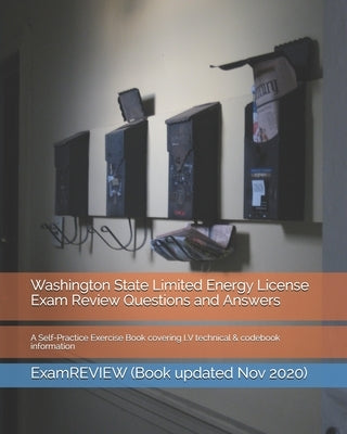 Washington State Limited Energy License Exam Review Questions and Answers: A Self-Practice Exercise Book covering LV technical & codebook information by Examreview