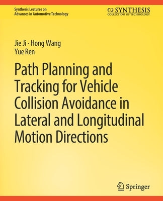 Path Planning and Tracking for Vehicle Collision Avoidance in Lateral and Longitudinal Motion Directions by Ji, Jie