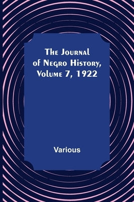 The Journal of Negro History, Volume 7, 1922 by Various