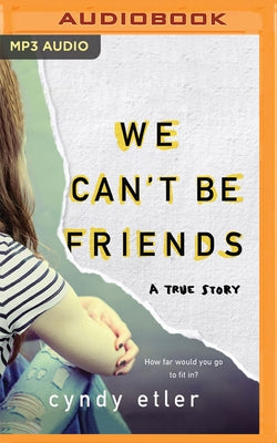 We Can't Be Friends: A True Story by Etler, Cyndy