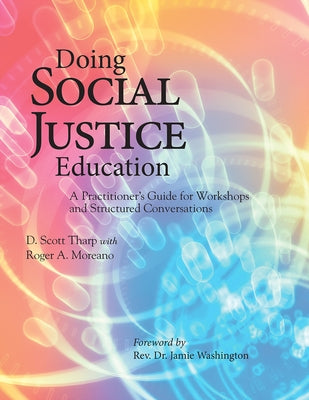 Doing Social Justice Education: A Practitioner's Guide for Workshops and Structured Conversations by Tharp, D. Scott