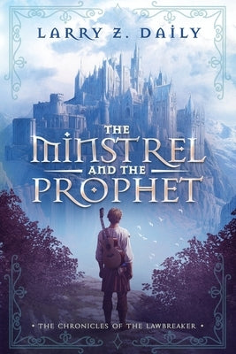 The Minstrel and the Prophet: Book One of the Chronicles of the Lawbreaker by Daily, Larry Z.