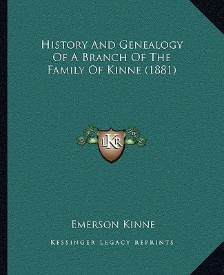 History And Genealogy Of A Branch Of The Family Of Kinne (1881) by Kinne, Emerson