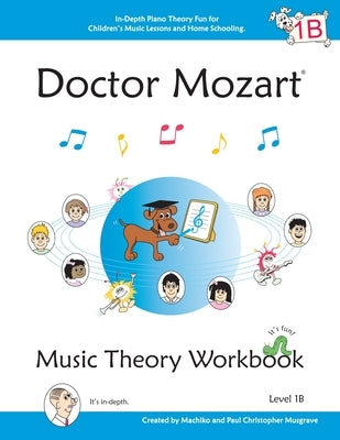 Doctor Mozart Music Theory Workbook Level 1B: In-Depth Piano Theory Fun for Children's Music Lessons and HomeSchooling - For Beginners Learning a Musi by Musgrave, Paul Christopher