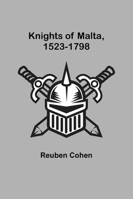 Knights of Malta, 1523-1798 by Cohen, Reuben