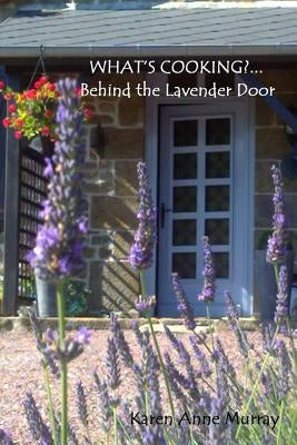 What's Cooking?...Behind the Lavender Door by Murray, Karen Anne