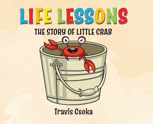 Life Lessons: The Story of Little Crab by Csoka, Travis