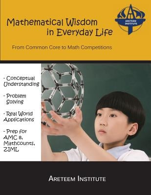 Mathematical Wisdom in Everyday Life: From Common Core to Math Competitions by Ren, Kelly