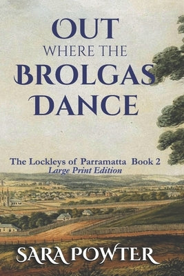 Out Where the Brolgas Dance: Large Print Edition by Powter, Sara