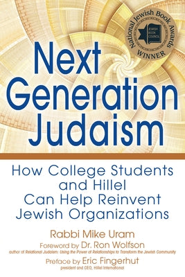 Next Generation Judaism: How College Students and Hillel Can Help Reinvent Jewish Organizations by Uram, Rabbi Mike