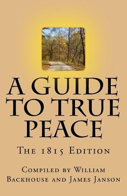 A Guide to True Peace: The 1815 Edition by Backhouse, William