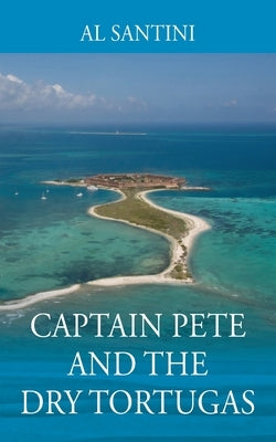 Captain Pete and the Dry Tortugas by Santini, Al