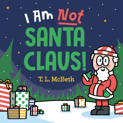 I Am Not Santa Claus! by McBeth, T. L.