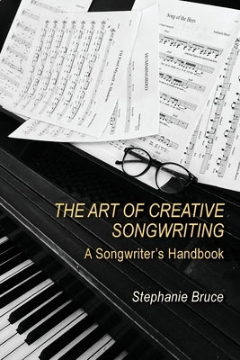 The Art of Creative Songwriting: A Songwriter's Handbook by Bruce, Stephanie