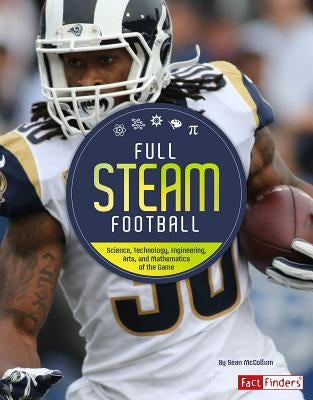 Full STEAM Football: Science, Technology, Engineering, Arts, and Mathematics of the Game by McCollum, Sean