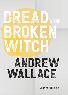 Dread and The Broken Witch by Wallace, Andrew