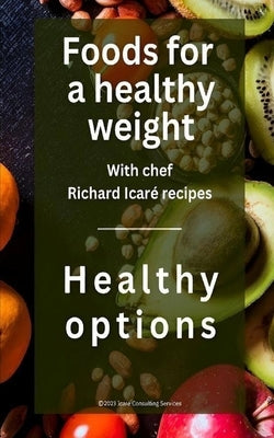 Foods for a healthy weight by Icaré, Richard