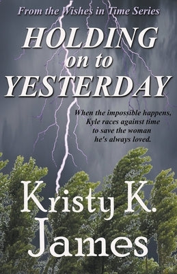 Holding on to Yesterday by James, Kristy K.