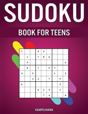 Sudoku Book for Teens: 400 Sudokus Created for Teenagers with Solutions by Kampelmann