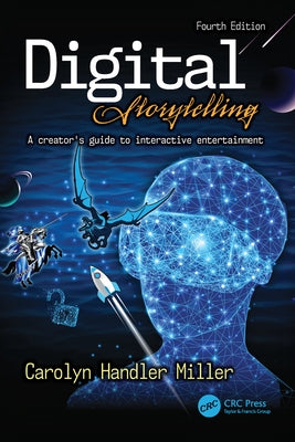 Digital Storytelling 4e: A Creator's Guide to Interactive Entertainment by Miller, Carolyn Handler