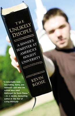 The Unlikely Disciple: A Sinner's Semester at America's Holiest University by Roose, Kevin