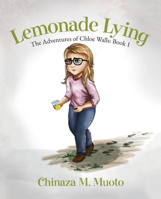 Lemonade Lying: The Adventures of Chloe Walls - Book 1 by Muoto, Chinaza M.