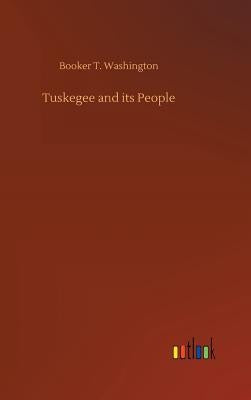 Tuskegee and its People by Washington, Booker T.