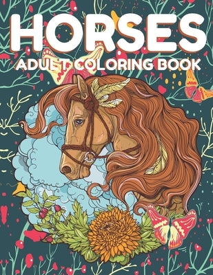 Horses Adult Coloring Book: Beautiful Horses Coloring Book Horse Lovers For adult, Wild Horese 41 Stress Relieving Animals Designs( Dream Horses A by Ahmed, Tofayel