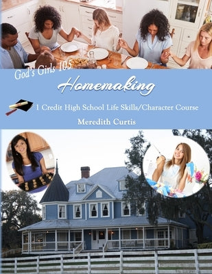 God's Girls 105: Homemaking: 1 Credit High School Life Skills/Character Course by Curtis, Meredith