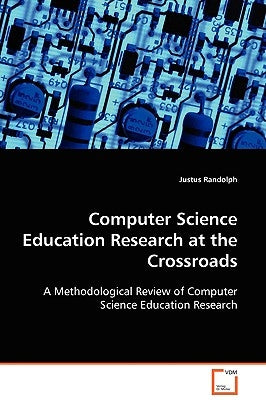 Computer Science Education Research at the Crossroads by Randolph, Justus